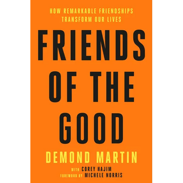 Friends of the Good: How Remarkable Friendships Transform Our Lives