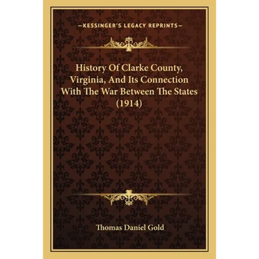 History Of Clarke County, Virginia, And Its Connection With The War Between The States (1914)