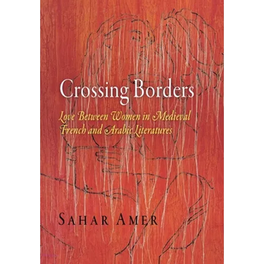 Crossing Borders: Love Between Women in Medieval French and Arabic Literatures