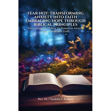 Fear Not: Transforming Anxiety into Faith: Embracing Hope Through Biblical Principles