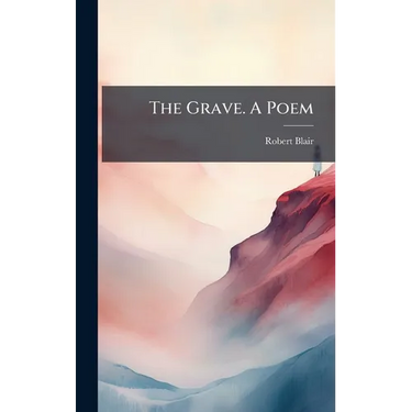 The Grave. A Poem