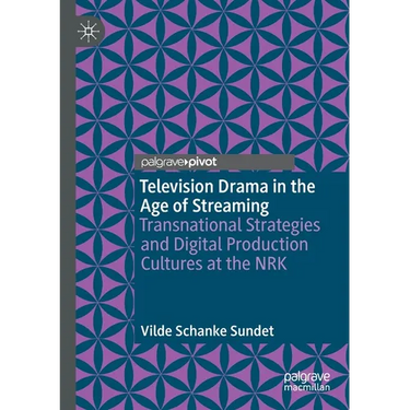 Television Drama in the Age of Streaming: Transnational Strategies and Digital Production Cultures at the Nrk
