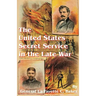 The United States Secret Service in the Late War