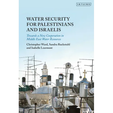Water Security for Palestinians and Israelis: Towards a New Cooperation in Middle East Water Resources
