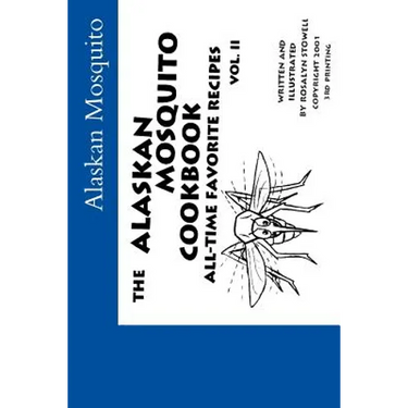 The Alaskan Mosquito Cookbook: All time favorite recipes