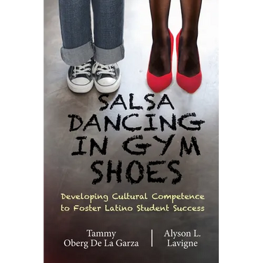 Salsa Dancing in Gym Shoes: Developing Cultural Competence to Foster Latino Student Success