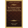 The Christian's Pattern Or A Treatise Of The Imitation Of Jesus Christ