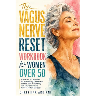 The Vagus Nerve Reset Workbook for Women Over 50: A Practical 14-Day Guide to Calm Anxiety, Sleep Better, and Feel Safe in Your Body with Simple Illus