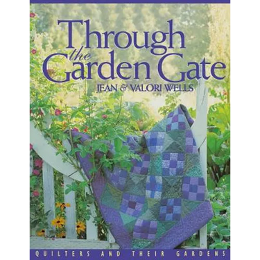 Through the Garden Gate: Quilters and Their Gardens