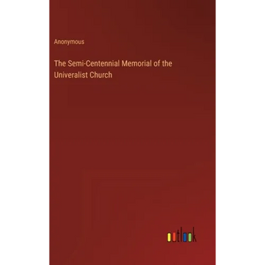 The Semi-Centennial Memorial of the Univeralist Church