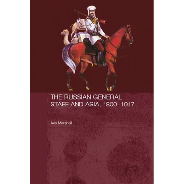 The Russian General Staff and Asia, 1860-1917