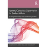Identity-Conscious Supervision in Student Affairs: Building Relationships and Transforming Systems