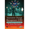 Innovative Change Management (ICM): Preparing Your Organization for the New Innovative Culture