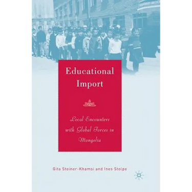 Educational Import: Local Encounters with Global Forces in Mongolia