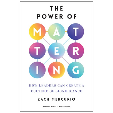 The Power of Mattering: How Leaders Can Create a Culture of Significance
