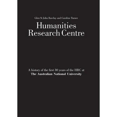 Humanities Research Centre: A history of the first 30 years of the HRC at The Australian National University