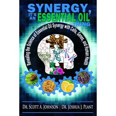 Synergy, It's an Essential Oil Thing: Revealing the Science of Essential Oil Synergy with Cells, Genes, and Human Health