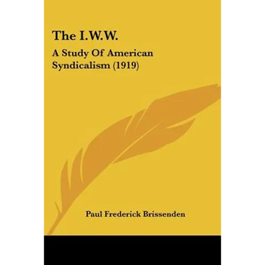 The I.W.W.: A Study Of American Syndicalism (1919)
