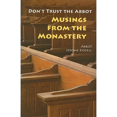Don't Trust the Abbot: Musings from the Monastery