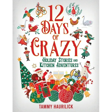 12 Days of Crazy: Holiday Stories and Kitchen Adventures