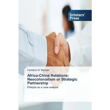 Africa-China Relations: Neocolonialism or Strategic Partnership