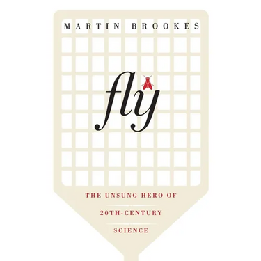 Fly: The Unsung Hero of Twentieth-Century Science