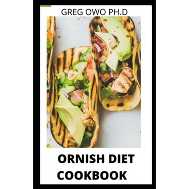 Ornish Diets Cookbook: A Comprehensive Guide of Ornish Diets and Recipes for Healthy Living