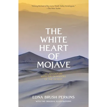 The White Heart of Mojave: An Adventure With the Outdoors of the Desert