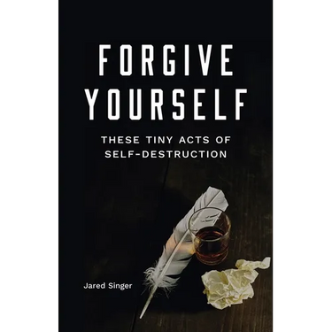 Forgive Yourself These Tiny Acts of Self-Destruction