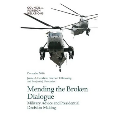 Mending the Broken Dialogue: Military Advice and Presidential Decision-Making