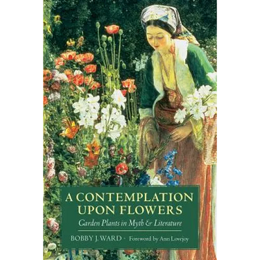 A Contemplation Upon Flowers: Garden Plants in Myth and Literature