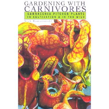 Gardening with Carnivores: Sarracenia Pitcher Plants in Cultivation & in the Wild