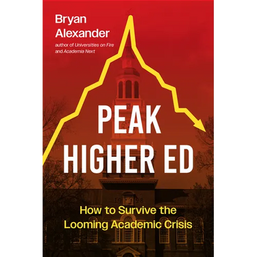 Peak Higher Ed: How to Survive the Looming Academic Crisis