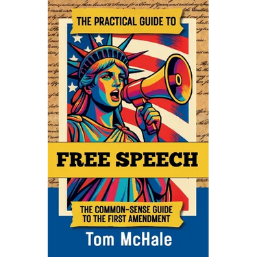 The Practical Guide to Free Speech: The Common-sense Guide to The First Amendment