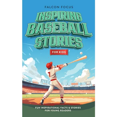 Inspiring Baseball Stories For Kids - Fun, Inspirational Facts & Stories For Young Readers