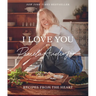 I Love You: Recipes from the Heart (a Cookbook)