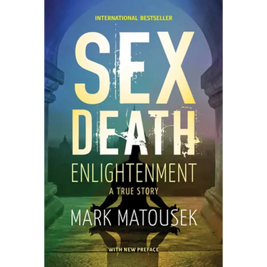 Sex Death Enlightenment: A True Story