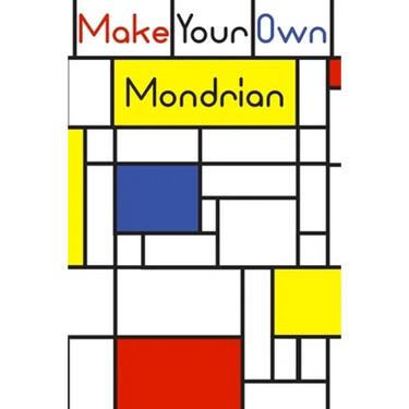 Make your own Mondrian: : 62 Unique Mondrian inspired designs for you to create your own Artwork!