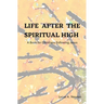Life After the Spiritual High: A Book for Christians Following Jesus