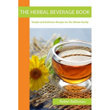 The Herbal Beverage Book: Simple and Delicious Recipes for the Whole Family