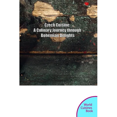 Czech Cuisine: A Culinary Journey through Bohemia and Moravia