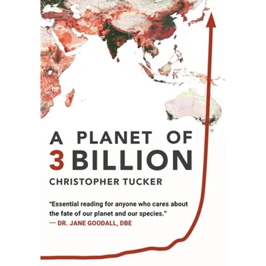 A Planet of 3 Billion: Mapping Humanity's Long History of Ecological Destruction and Finding Our Way to a Resilient Future A Global Citizen's Guide to