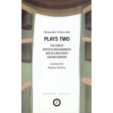 Ostrovsky: Plays Two: The Forest; Artistes & Admirers; Wolves & Sheep; Sin & Sorrow; The Power of Darkness