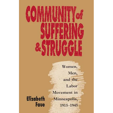Community of Suffering and Struggle: Women, Men, and the Labor Movement in Minneapolis, 1915-1945