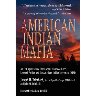 American Indian Mafia: An FBI Agent's True Story about Wounded Knee, Leonard Peltier, and the American Indian Movement (Aim)
