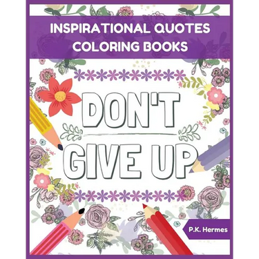 Don't Give Up: Inspirational Quotes Coloring Books: Adult Coloring Books to Inspire You.