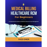 Medical Billing and Healthcare RCM for Beginners: A Comprehensive Guide to Healthcare Revenue Cycle Management