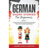 German Short Stories for Beginners Book 1: Over 100 Dialogues and Daily Used Phrases to Learn German in Your Car. Have Fun & Grow Your Vocabulary, wit
