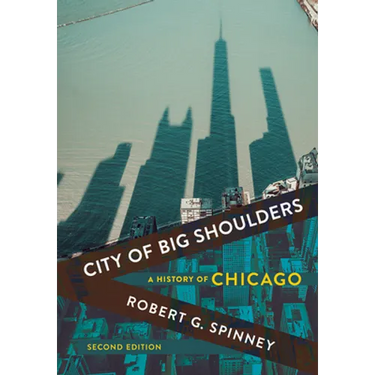 City of Big Shoulders: A History of Chicago