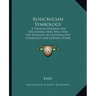 Rosicrucian Symbology: A Treatise Wherein the Discerning Ones Will Find the Elements of Constructive Symbology and Certain Other Things